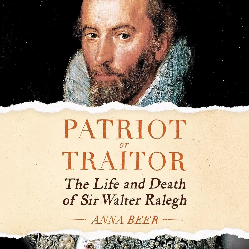 Patriot or Traitor : The Life and Death of Sir Walter Ralegh