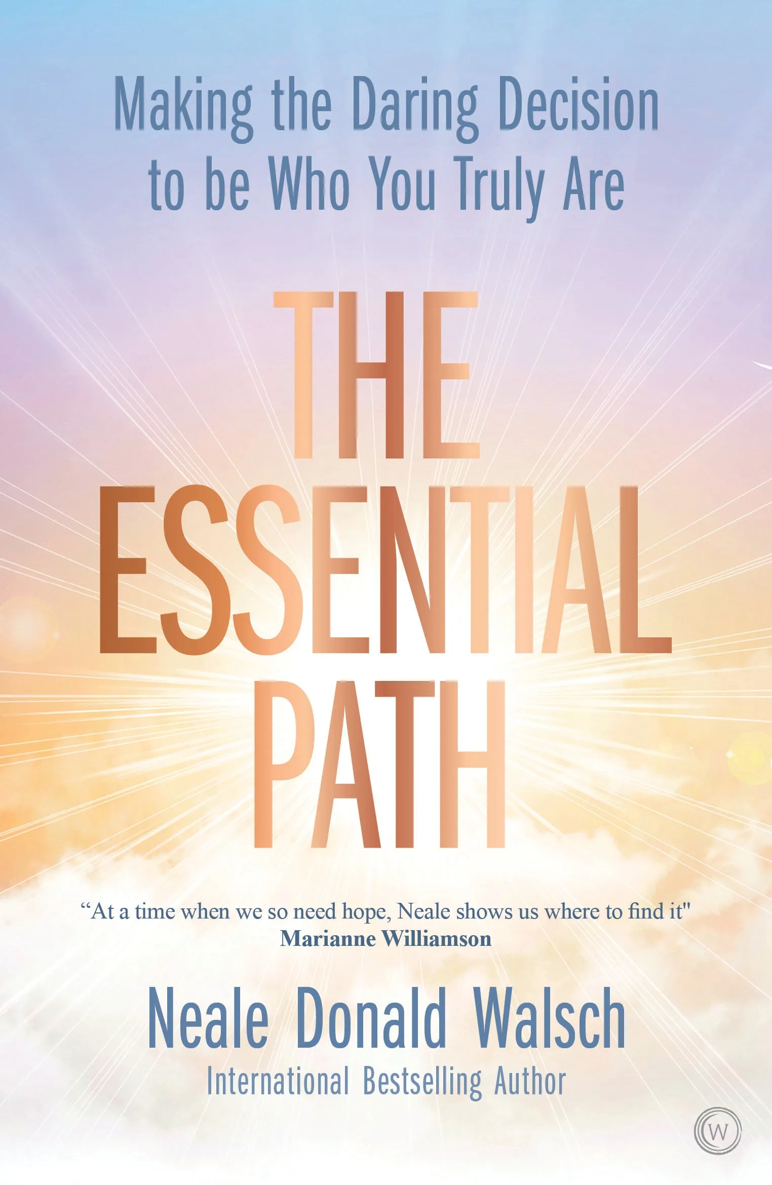 The Essential Path : Making the Daring Decision to be Who You Truly Are