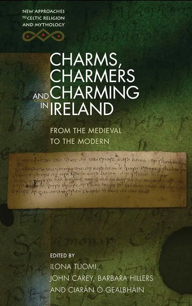 Charms, Charmers and Charming in Ireland : From the Medieval to the Modern