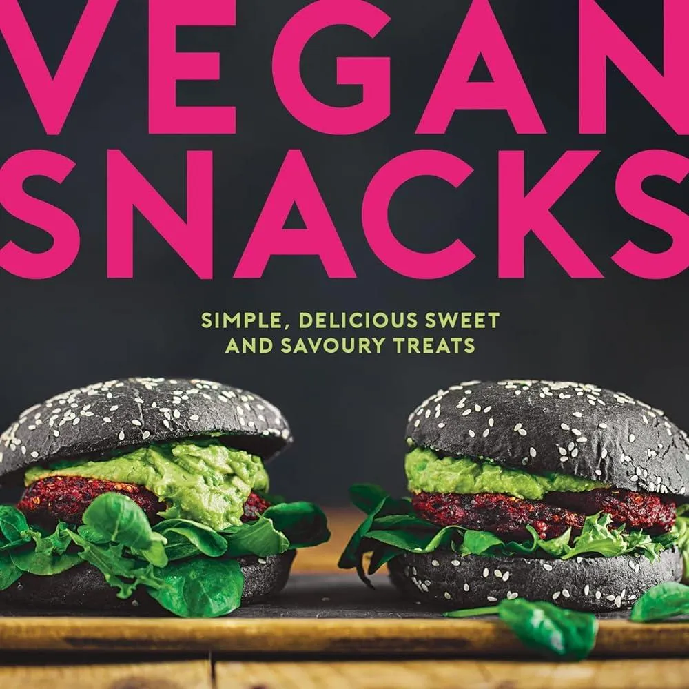 Vegan Snacks : Simple, Delicious Sweet and Savoury Treats