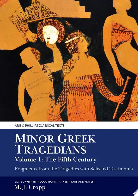 Minor Greek Tragedians, Volume 1: The Fifth Century : Fragments from the Tragedies with Selected Testimonia