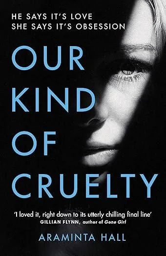 Our Kind of Cruelty : The most addictive psychological thriller you’ll read this year