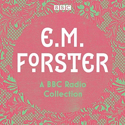 E. M. Forster: A BBC Radio Collection : Twelve dramatisations and readings including A Passage to India, A Room with a View and Howards End