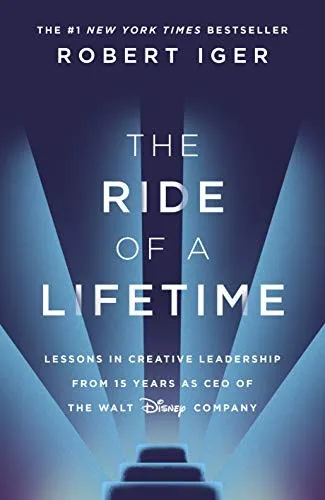 The Ride of a Lifetime : Lessons in Creative Leadership from 15 Years as CEO of the Walt Disney Company