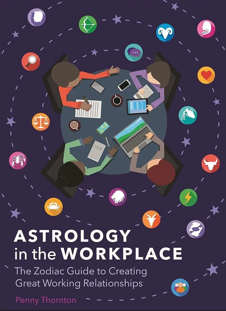 Astrology in the Workplace : The Zodiac Guide to Creating Great Working Relationships