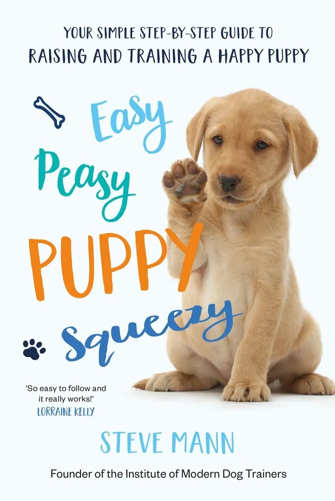 Easy Peasy Puppy Squeezy : The UK's No.1 Dog Training Book – How to Raise the Perfect Puppy