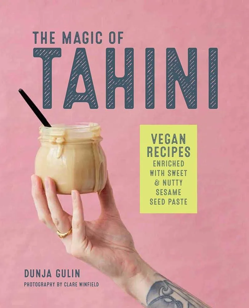 The Magic of Tahini : Vegan Recipes Enriched with Sweet & Nutty Sesame Seed Paste