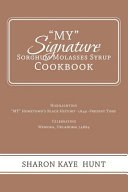 "My" Signature Sorghum Molasses Syrup Cookbook