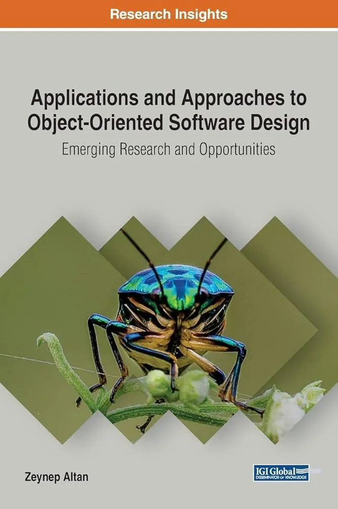 Applications and Approaches to Object-Oriented Software Design : Emerging Research and Opportunities