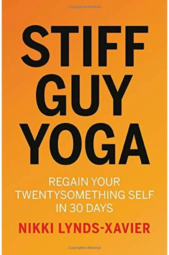 Stiff Guy Yoga : Regain Your Twentysomething Self in 30 Days