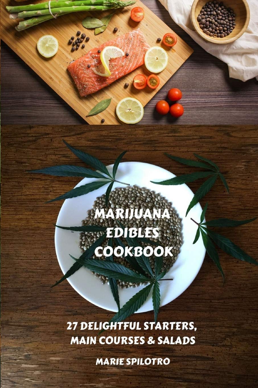 Marijuana Edibles Cookbook : 27 Delightful Starters, Main courses and Salads