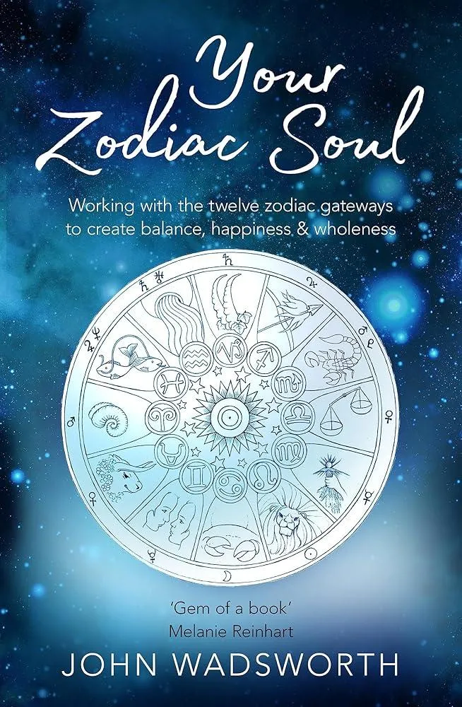 Your Zodiac Soul : Working with the Twelve Zodiac Gateways to Create Balance, Happiness & Wholeness