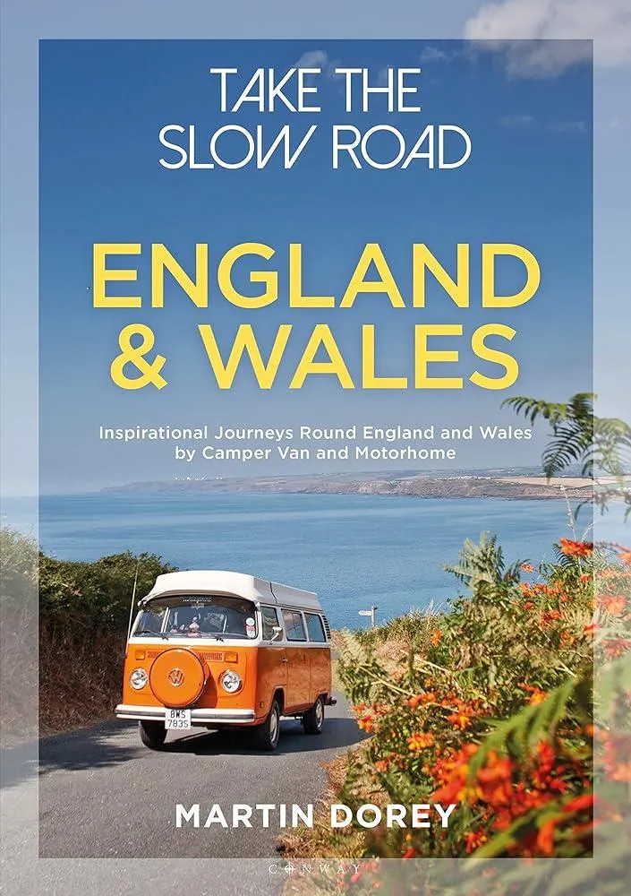 Take the Slow Road: England and Wales : Inspirational Journeys Round England and Wales by Camper Van and Motorhome