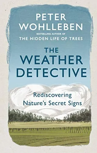 The Weather Detective : Rediscovering Nature’s Secret Signs