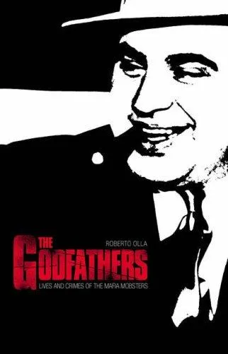 The Godfathers : Lives and Crimes of Mafia Mobsters