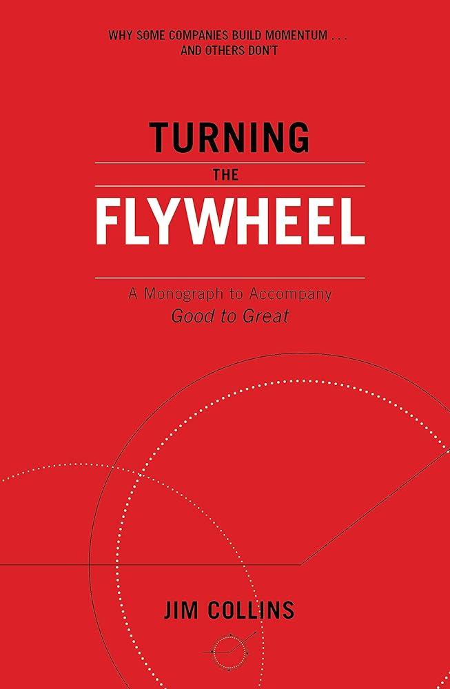 Turning the Flywheel : A Monograph to Accompany Good to Great