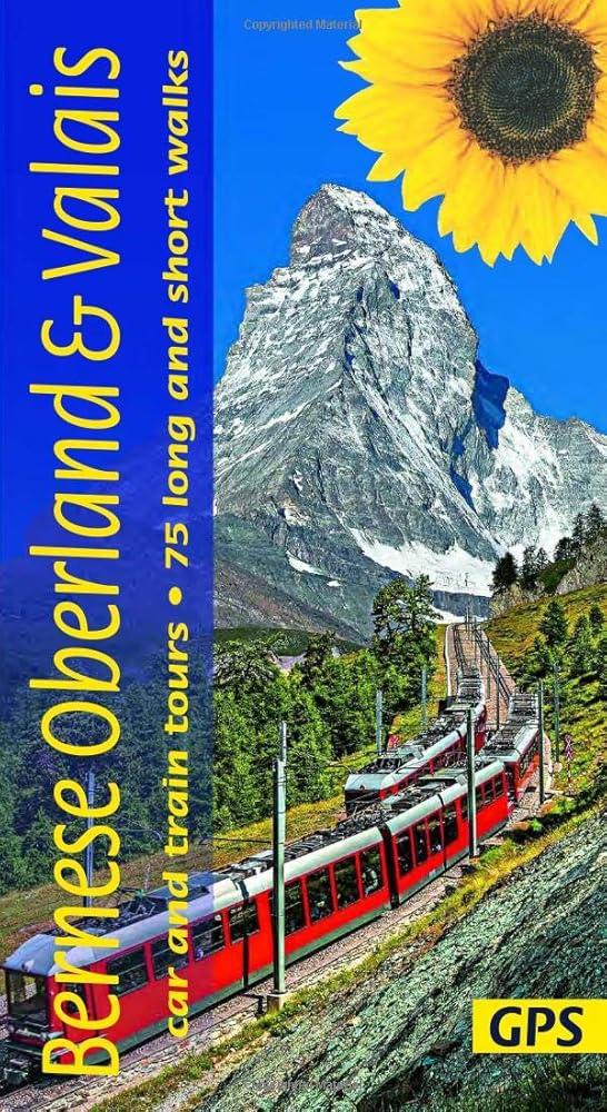 Bernese Oberland and Valais Sunflower Walking Guide : 75 long and short walks and 6 car tours