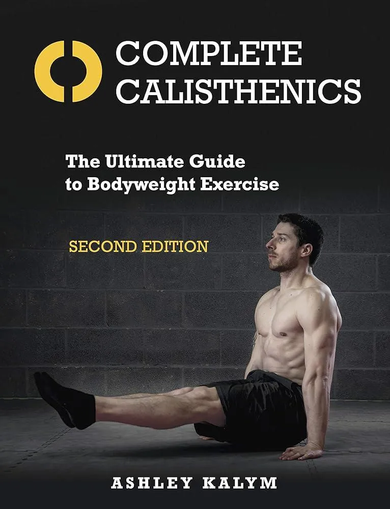 Complete Calisthenics : The Ultimate Guide to Bodyweight Exercise Second Edition