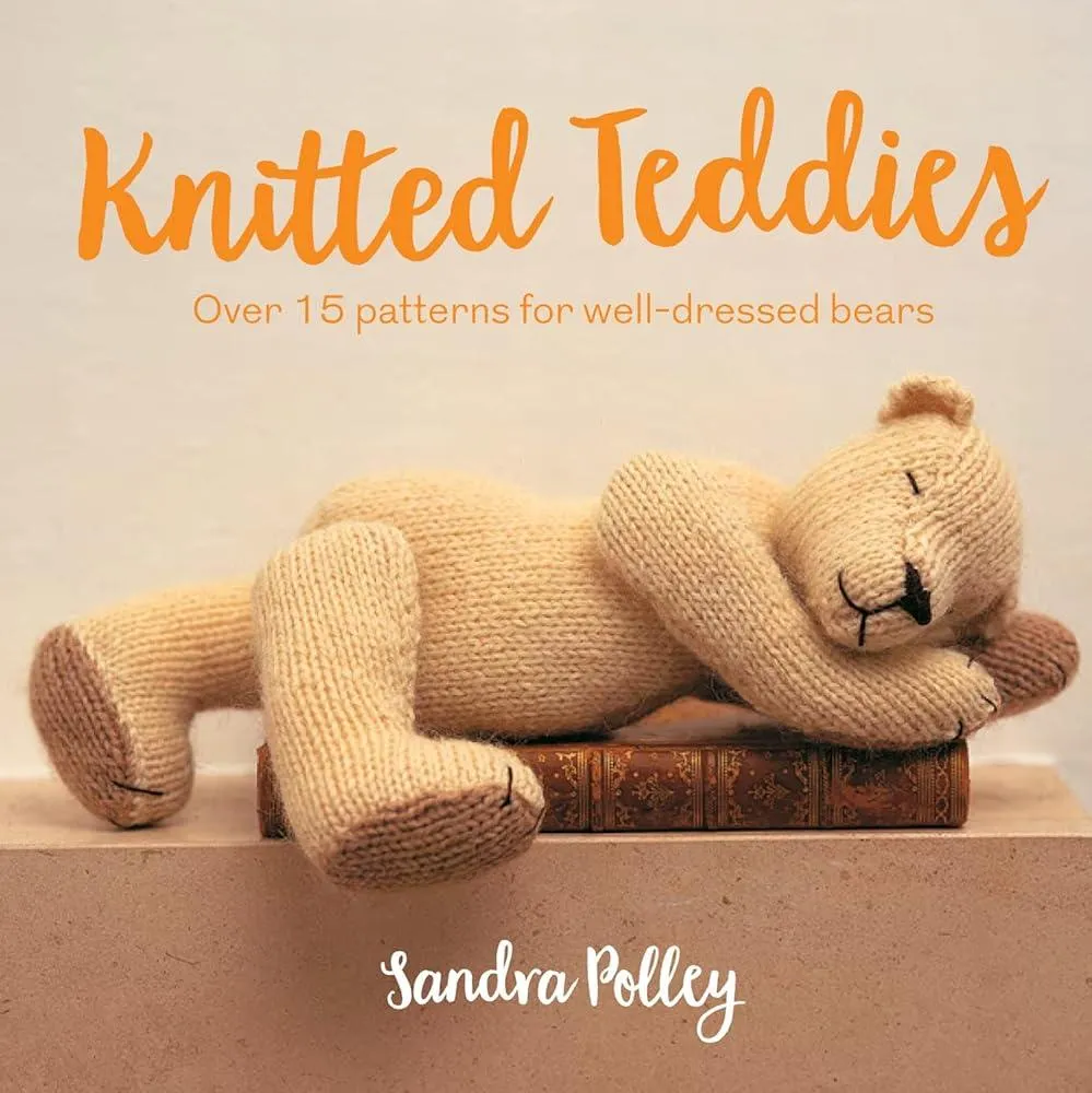 Knitted Teddies : Over 15 Patterns for Well-Dressed Bears