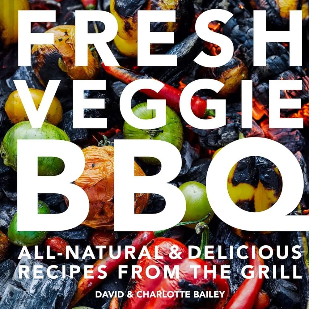 Fresh Veggie BBQ : All-Natural & Delicious Recipes from the Grill