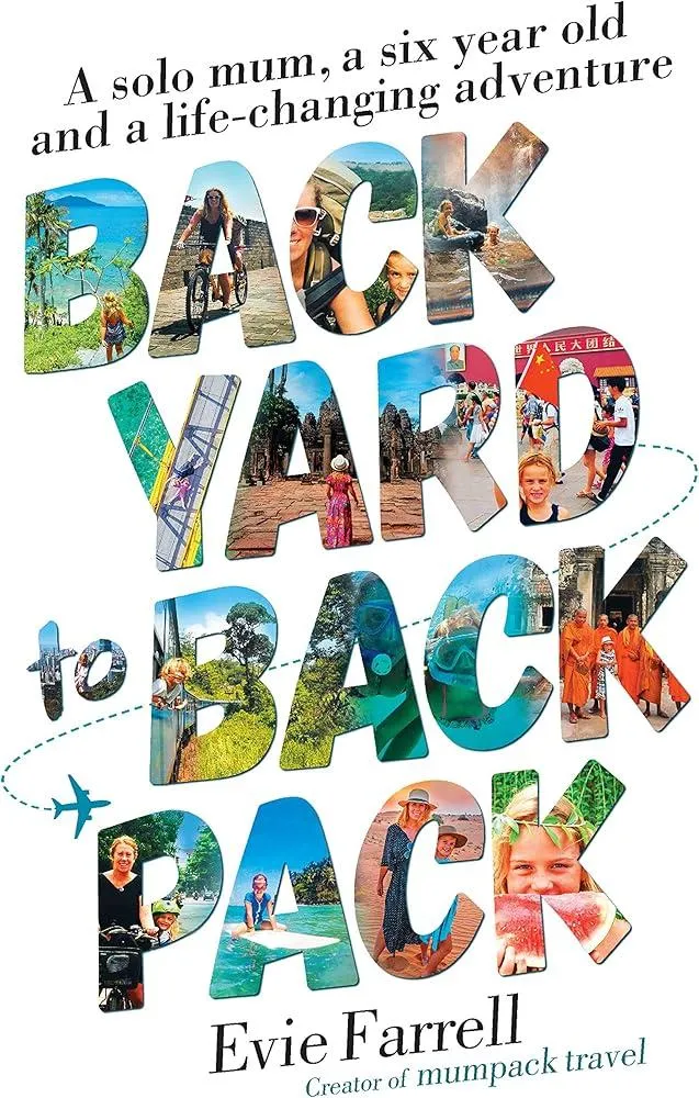 Backyard to Backpack : A solo mum, a six year old and a life-changing adventure