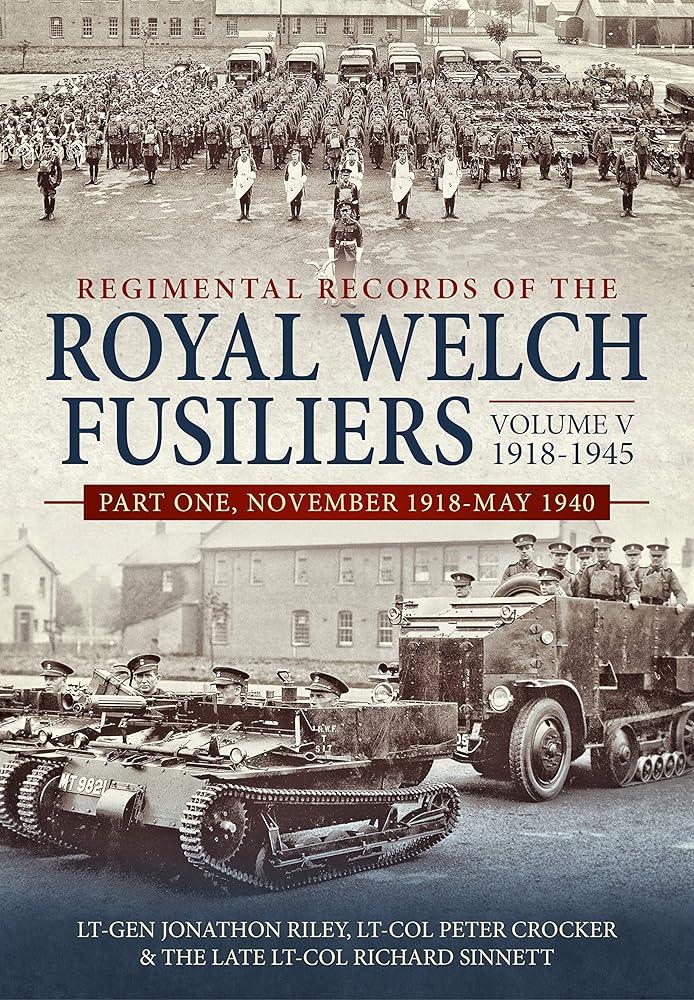 Regimental Records of the Royal Welch Fusiliers Volume V, 1918-1945 : Part One, November 1918-May 1940