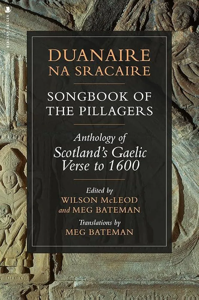 Duanaire na Sracaire: Songbook of the Pillagers : Anthology of Scotland's Gaelic Verse to 1600