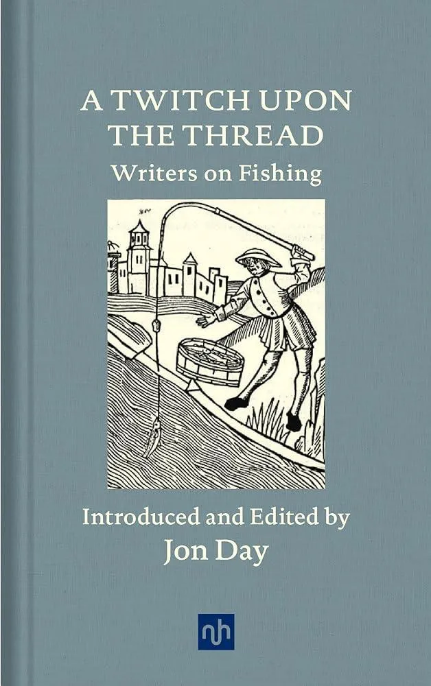 A Twitch Upon the Thread : Writers on Fishing