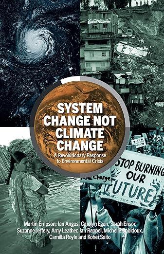 System Change Not Climate Change : A Revolutionary Response to Environmental Crisis