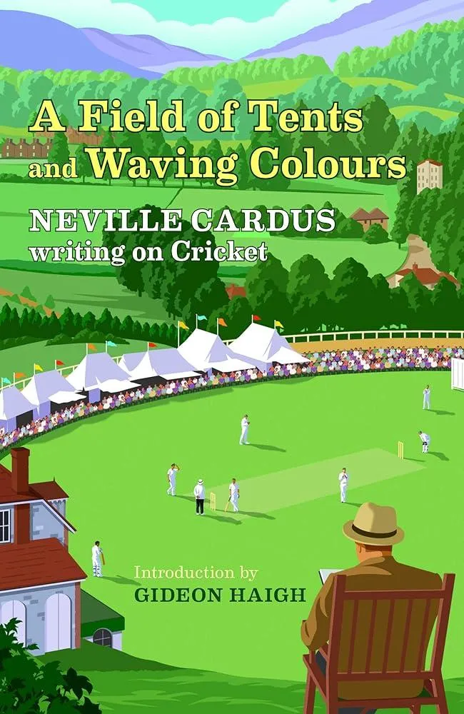 A Field of Tents and Waving Colours : Neville Cardus Writing on Cricket