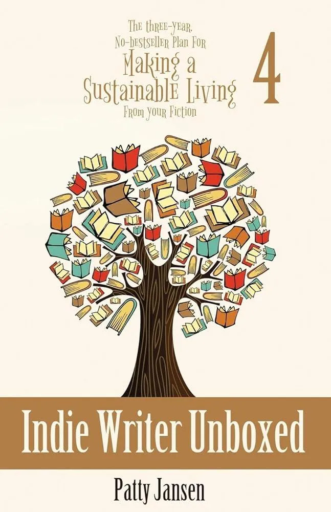 Indie Writer Unboxed : The Three-Year, No-bestseller Plan For Making A Sustainable Living From Your Fiction Book 4 : 4