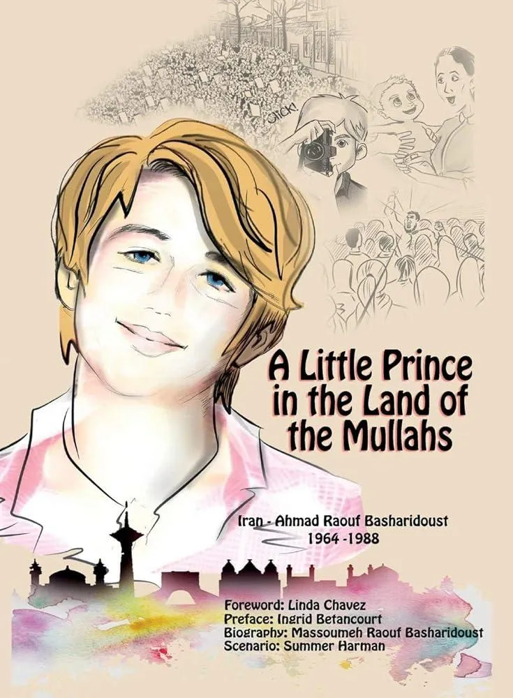 A Little Prince in the Land of the Mullahs : The True Story of a Teenager Who Stood up to the Mullahs' Regime in Iran