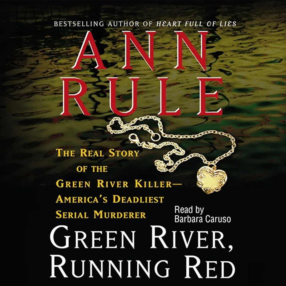 Green River, Running Red : The Real Story of the Green River Killer—America's Deadliest Serial Murderer