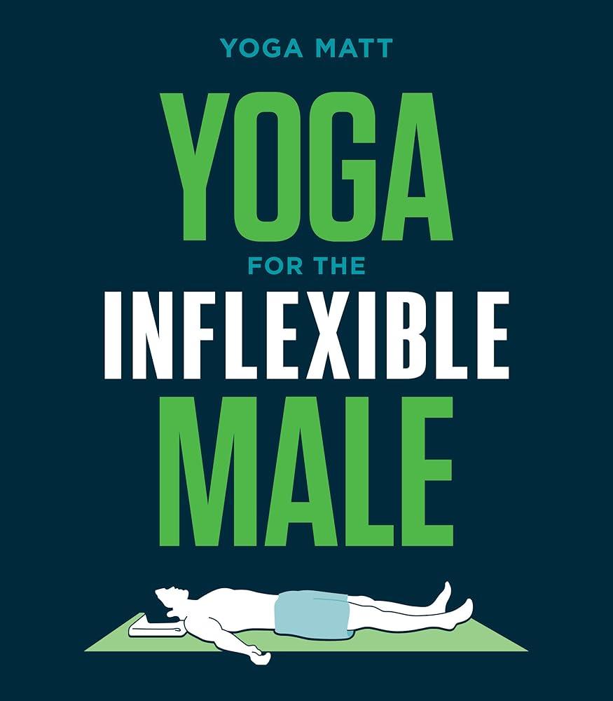 Yoga for the Inflexible Male : A How-To Guide