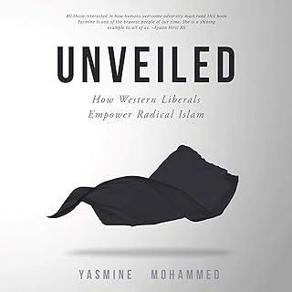 Unveiled : How Western Liberals Empower Radical Islam