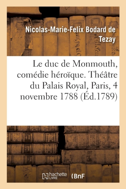 Le Duc de Monmouth, Comedie Heroique, En Trois Actes Et En Prose