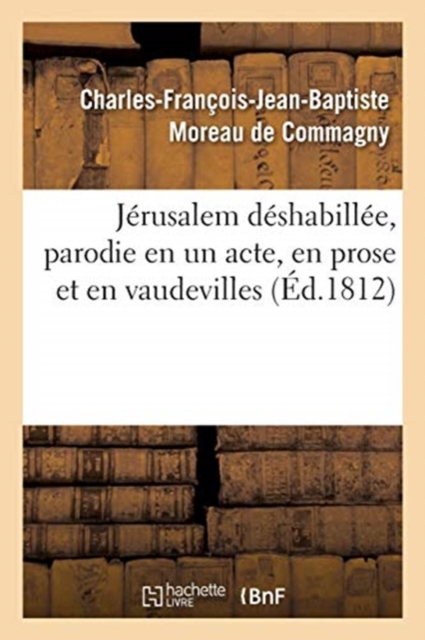 Jerusalem Deshabillee, Parodie En Un Acte, En Prose Et En Vaudevilles