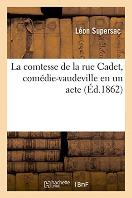 La Comtesse de la Rue Cadet, Comedie-Vaudeville En Un Acte