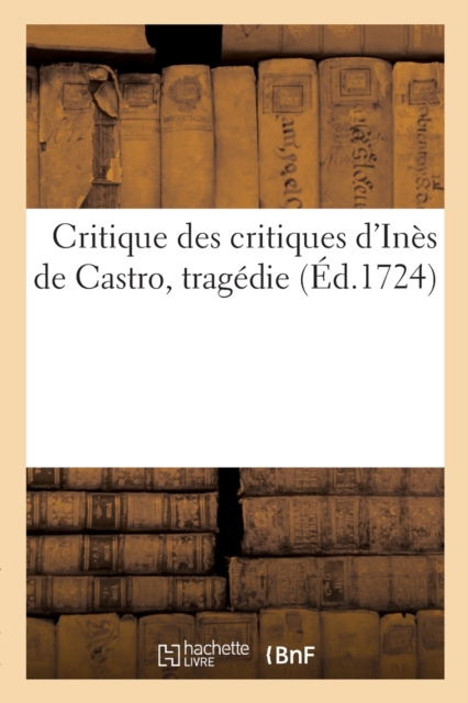 Critique Des Critiques d'Ines de Castro, Tragedie