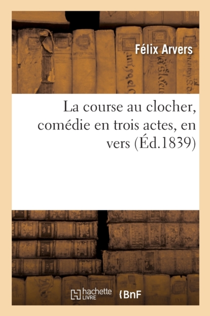 La Course Au Clocher, Comedie En Trois Actes, En Vers