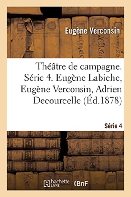 Theatre de Campagne. Serie 4. Eugene Labiche, Eugene Verconsin, Adrien Decourcelle
