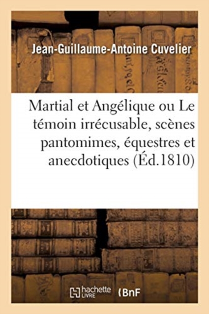 Martial Et Angelique Ou Le Temoin Irrecusable, Scenes Pantomimes, Equestres Et Anecdotiques