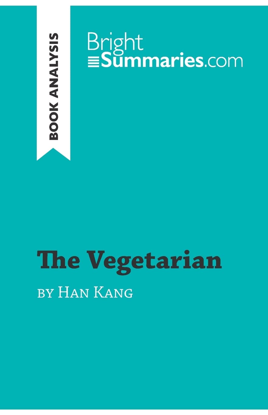 The Vegetarian by Han Kang (Book Analysis) : Detailed Summary, Analysis and Reading Guide