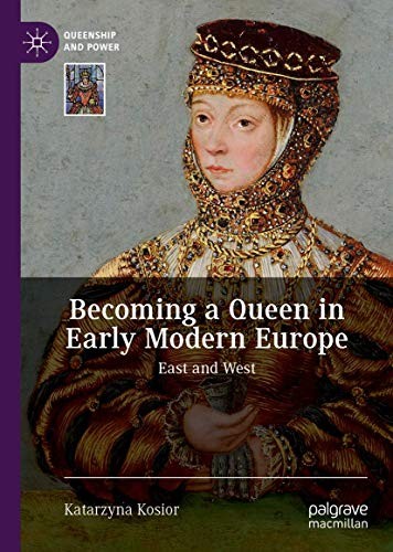 Becoming a Queen in Early Modern Europe