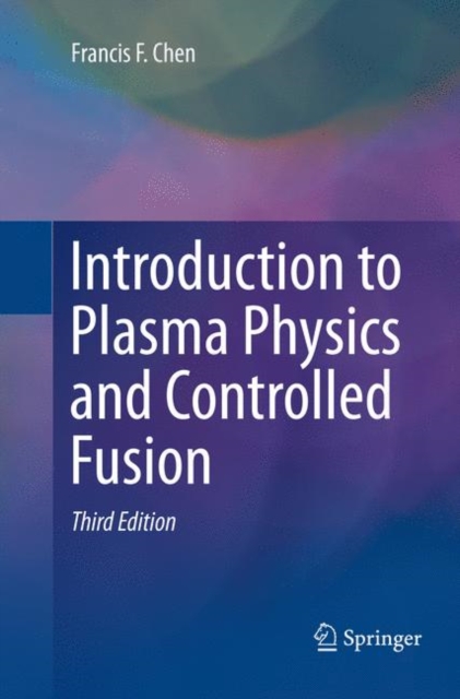 Introduction to Plasma Physics and Controlled Fusion (Softcover Reprint of the Original 3rd 2016)