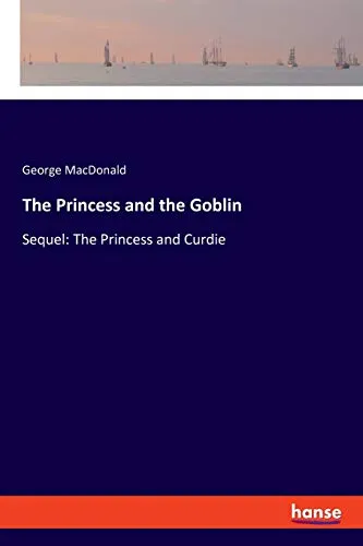 The Princess and the Goblin : Sequel: The Princess and Curdie