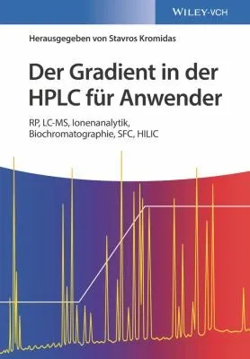 Der Gradient in der HPLC fur Anwender : RP, LC-MS, Ionenanalytik, Biochromatographie, SFC, HILIC