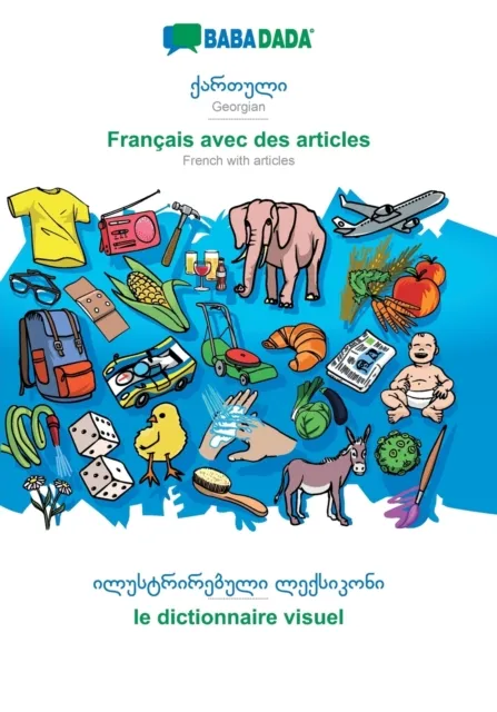 BABADADA, Georgian (in georgian script) - Francais avec des articles, visual dictionary (in georgian script) - le dictionnaire visuel