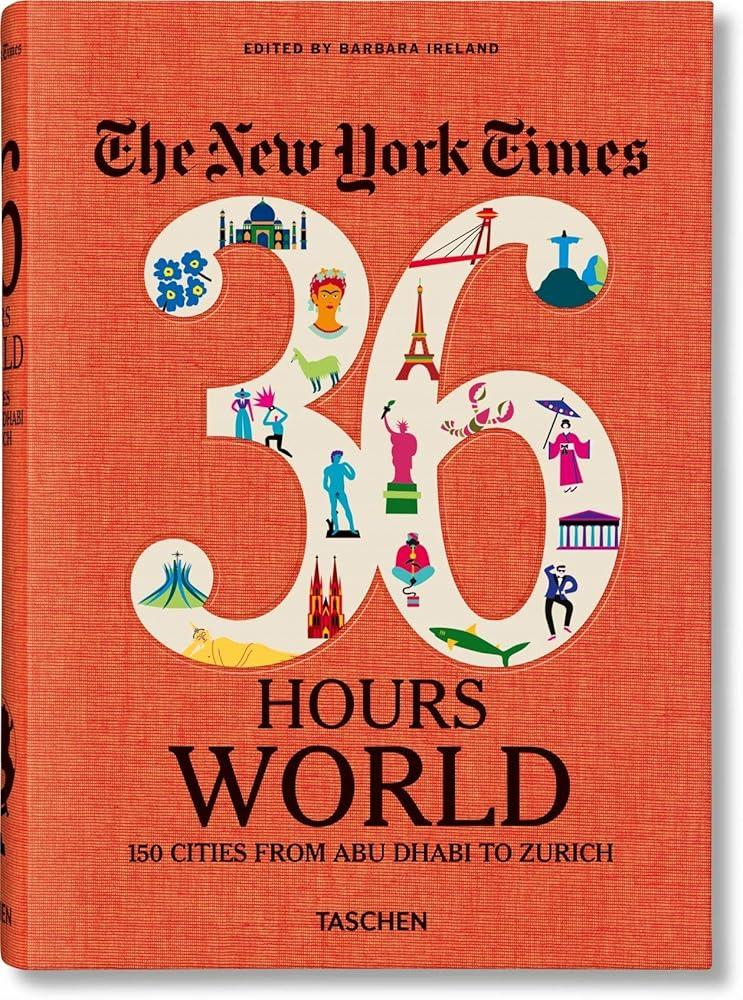 The New York Times 36 Hours. World. 150 Cities from Abu Dhabi to Zurich