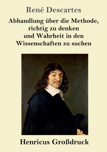 Abhandlung uber die Methode, richtig zu denken und Wahrheit in den Wissenschaften zu suchen (Großdruck)